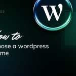 Choosing the Perfect WordPress Theme for Your Website